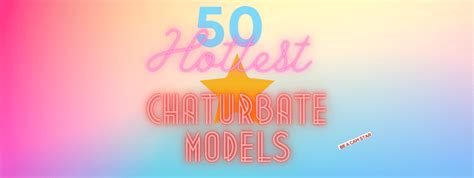 chaturbate best models|Top 50 Hottest Chaturbate Models – Sexiest Cam Girls List